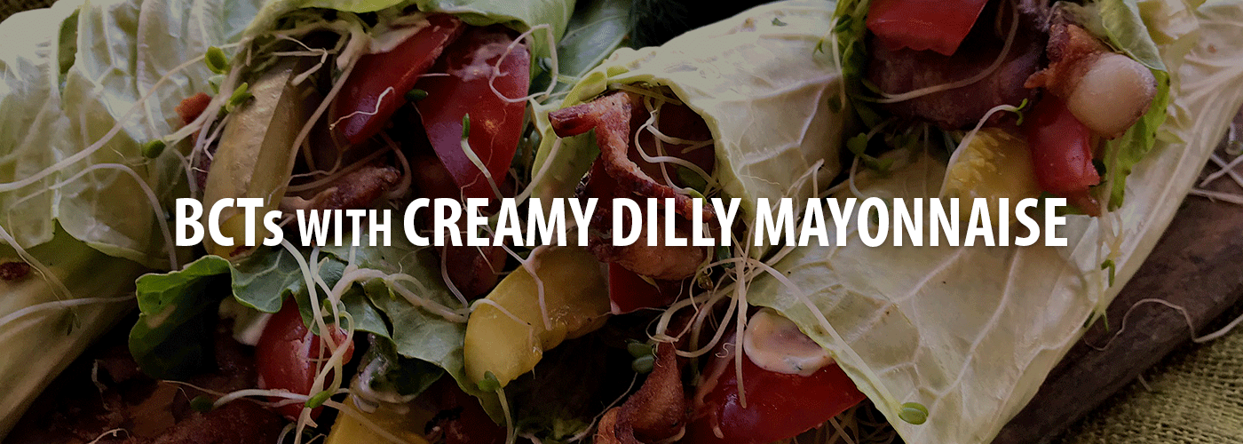 BCTs with Creamy Dilly Mayonnaise